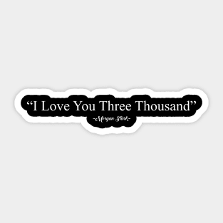 I Love You three Thousand by Morgan Stark Sticker